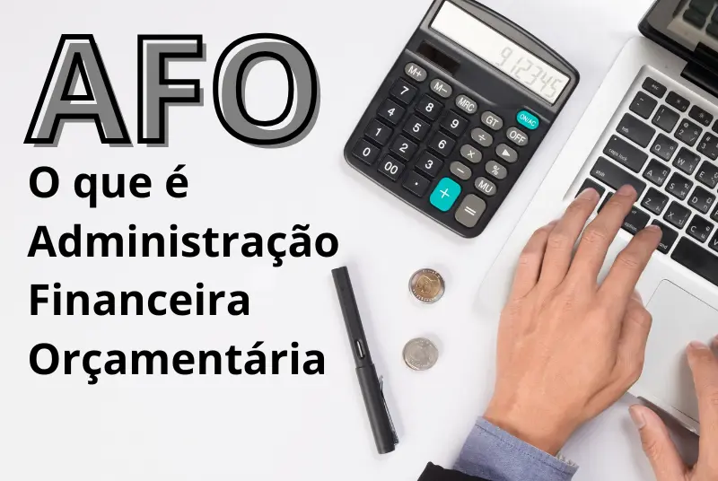 AFO – O que é Administração Financeira e Orçamentária?