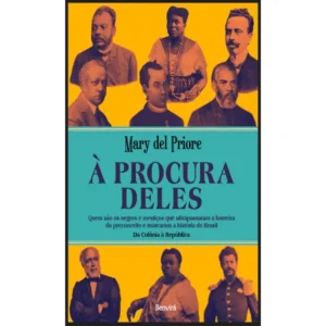 À procura deles: Quem são os negros e mestiços que ultrapassaram a barreira do preconceito e marcaram a história do Brasil