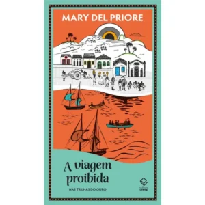 A viagem proibida: Nas trilhas do ouro